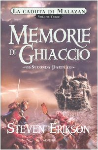 Memorie di ghiaccio. La caduta di Malazan: 3\2 Memorie di ghiaccio. La caduta di Malazan: 3\2