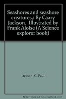 Seashores and seashore creatures,: By Caary Jackson. Illustrated by Frank Aloise B0006BLWNM Book Cover