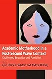  Academic Motherhood in a Post Second Wave Context: Challenges, Strategies and Possibilites