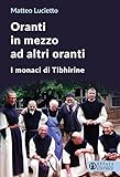 oranti  Oranti in mezzo ad altri oranti. I monaci di Tibhirine