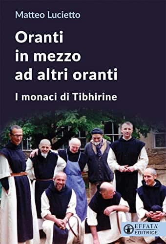 Oranti in mezzo ad altri oranti. I monaci di Tibhirine