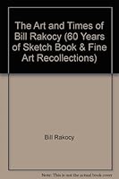 The Art and Times of Bill Rakocy (60 Years of Sketch Book & Fine Art Recollections) B004PK077C Book Cover