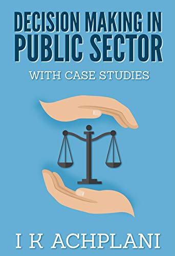Decision Making in Public Sector: With Case Studies