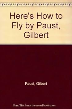 Hardcover Here's How to Fly by Paust, Gilbert Book
