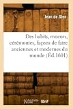  Des habits, moeurs, cérémonies, façons de faire anciennes et modernes du monde (Éd.1601)
