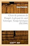  Choix de peintures de Pompéi, la plupart de sujet historique. Temps héroïques
