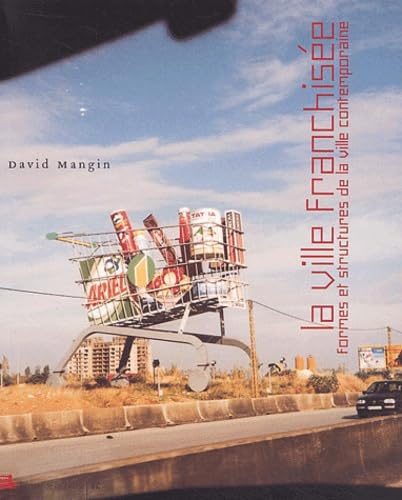 La Ville franchisee: Formes et structures de la ville contemporaine