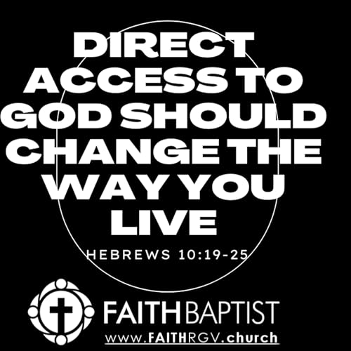 Direct Access to God Should Change the Way you Live - Hebrews 10:19-25