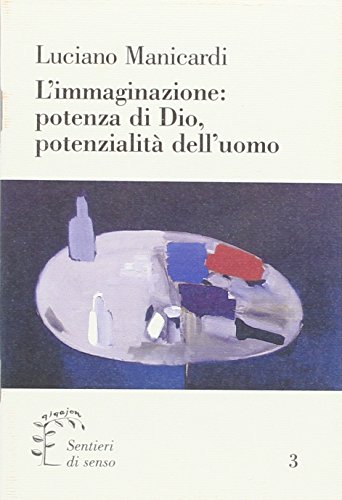 L'Immaginazione: Potenza Di Dio, Potenzialità Dell'Uomo