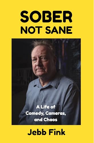 Sober Not Sane: A Life of Comedy, Cameras, and Chaos