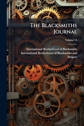 The Blacksmiths Journal: Official Organ Of The International Brotherhood Of Blacksmiths; Volume 14