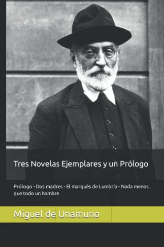 Tres Novelas Ejemplares y un Prólogo: Prólogo - Dos madres - El marqués de Lumbría - Nada menos que todo un hombre