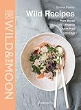Wild Recipes: Plant-Based, Organic, Gluten-Free, Delicious (PRATIQUE - LANGUE ANGLAISE)
