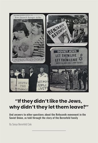 Image of “If they didn’t like the Jews, why didn’t they let them leave?” : And answers to other questions about the Refusenik movement in the Soviet Union, as told through the story of the Berenfeld family
