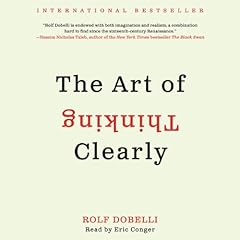 The Art of Thinking Clearly Audiobook By Rolf Dobelli cover art