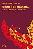 Garuda im Aufwind: Das moderne Indonesien - Franz Magnis-Suseno 