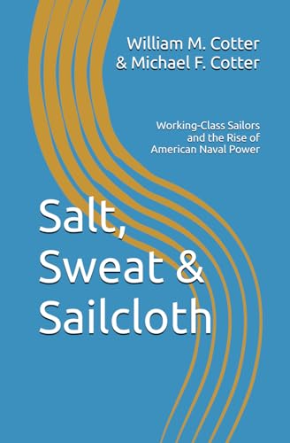 Salt, Sweat & Sailcloth: Working-Class Sailors and the Rise of American Naval Power