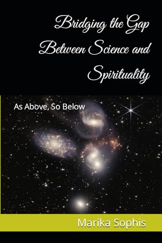 As Above, So Below: Bridging the Gap Between Science and Spirituality
