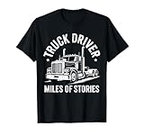 Truck Driver Miles of Stories Funny Trucker Life Dire T Shirt