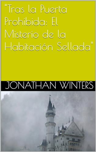 "Tras la Puerta Prohibida: El Misterio de la Habitación Sellada" (Spanish Edition)