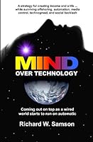 Mind Over Technology: Coming Out on Top as a Wired World Starts to Run on Automatic 1594572348 Book Cover