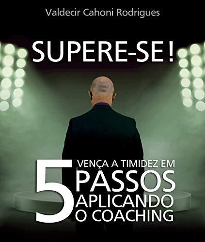 SUPERE-SE! VENÇA A TIMIDEZ EM 5 PASSOS APLICANDO O COACHING