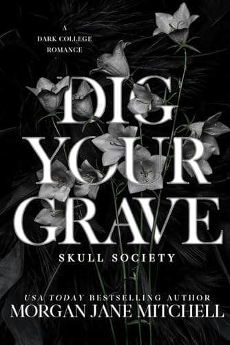 Dig Your Grave: A Dark College Romance (Skull Society)