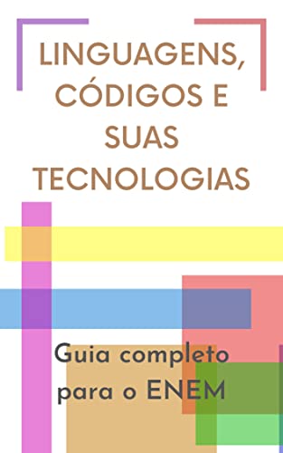 Linguagens, códigos e suas Tecnologias. Guia Completo para o ENEM