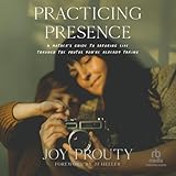 Practicing Presence: A Mother's Guide to Savoring Life Through the Photos You're Already Taking