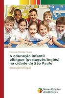 A educação infantil bilíngue (português/inglês) na cidade de São Paulo 613015755X Book Cover