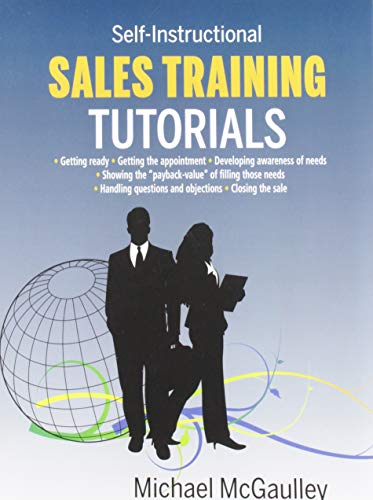 Sales Training Tutorials: 25 Tutorials Include Consultative Selling Skills; Get Past Gatekeeper to Prospects; Spot Buying Signals; Handle Questi