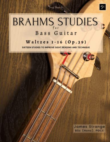 Brahms Studies for Bass Guitar: Waltzes 1-16 (Op.39): Sixteen Studies to Improve Sight Reading and Technique
