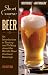Short Course in Beer: An Introduction to Tasting and Talking about the World's Most Civilized Beverage