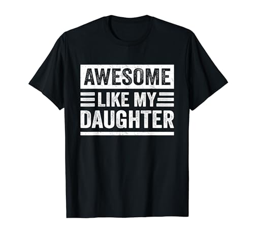 Awesome Like My Daughter Funny Awesome Mom Dad Parents Humor Camiseta