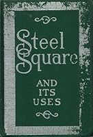 The Steel Square and Its Uses: Two Parts in One Volume B004XXGJNW Book Cover