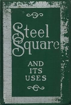 Hardcover The Steel Square and Its Uses: Two Parts in One Volume Book