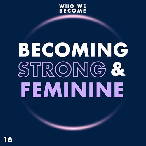 Becoming Strong &Feminine