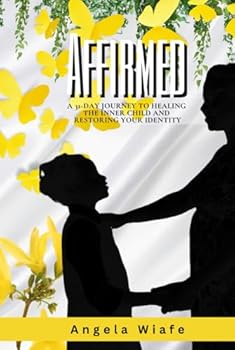 Hardcover Affirmed: A 31-day Journey to Healing the Inner Child and Restoring Your Identity Book