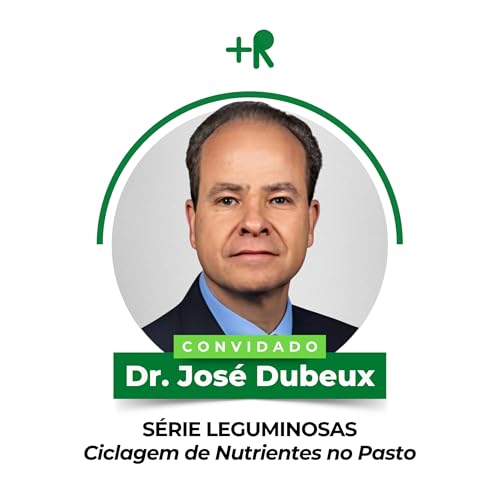 SÉRIE LEGUMINOSAS: Ciclagem de Nutrientes no Pasto - Dr. José Dubeux | Ep. 110
