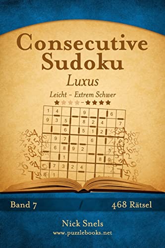 Consecutive Sudoku Luxus - Leicht bis Extrem Schwer - Band 7 - 468 Rätsel (German Edition)