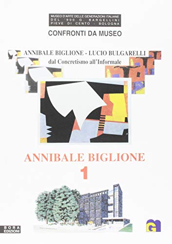  Lucio Bulgarelli. Confronti da museo. Annibale Biglione-Lucio Bulgarelli. Dal concretismo all\'informale