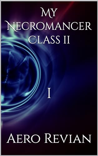 My Necromancer Class: Book 2: Part 1: Awakening