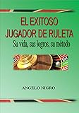  El Exitoso Jugador de Ruleta: Su vida, sus logros, su método