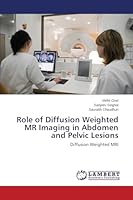 Role of Diffusion Weighted MR Imaging in Abdomen and Pelvic Lesions: Diffusion Weighted MRI 365977068X Book Cover