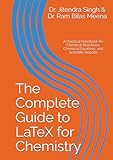 The Complete Guide to LaTeX for Chemistry: A Practical Handbook for Chemical Structures, Chemical...