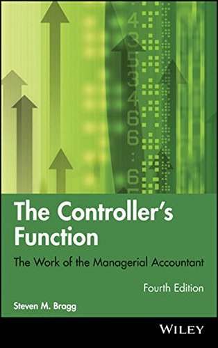 The Controller's Function: The Work of the Managerial Accountant by Steven M. Bragg (2011-03-01)