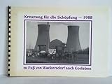 Kreuzweg für die Schöpfung vom 27. 3. - 28. 5. 1988 zu Fuß von Wackersdorf nach Gorleben. Eine Dokumentation des Arbeitskreises Wackersdorf-Gorleben "Bedrohte Erde - bedrohtes Leben - bedrohte Gemeins - Dieter Steudel Evelyn Michaelsen Helga (Hrsg.) Schaarschmidt 