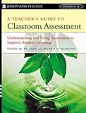 A Teacher's Guide to Classroom Assessment : Understanding and Using Assessment to Improve Student Learning(Paperback) - 2006 Edition