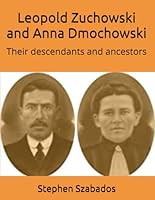 Leopold Zuchowski and Anna Dmochowski: Their descendants and ancestors 1516991044 Book Cover