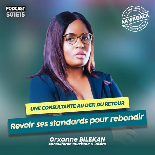 &laquo; Une consultante face au d&eacute;fi du retour &raquo; avec Orxanne Bilekan - Akwaback S01E15